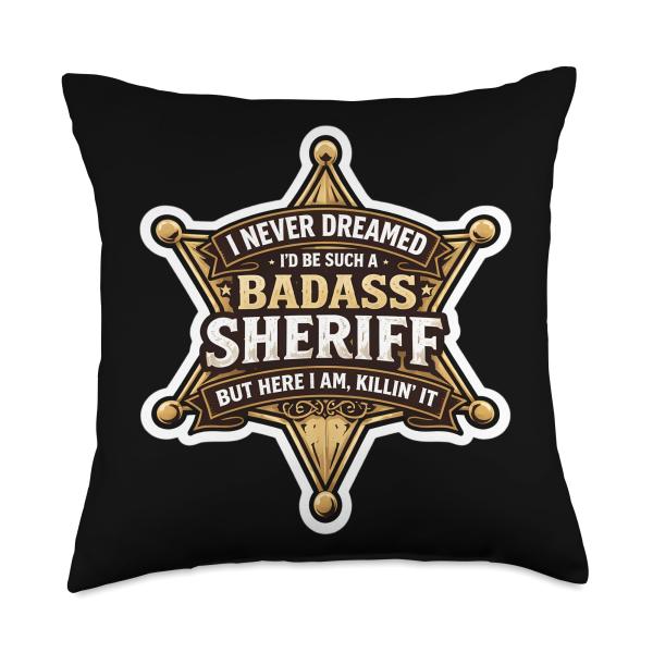 I Never Dreamed I'd Become A Badass Sheriff But Here I Am Throw Pillow