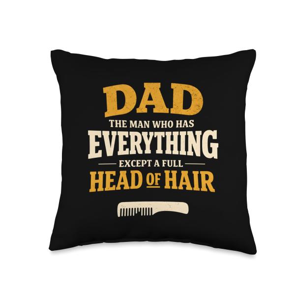 Dad The Man Who Has Everything Except A Full Head of Hair Throw Pillow