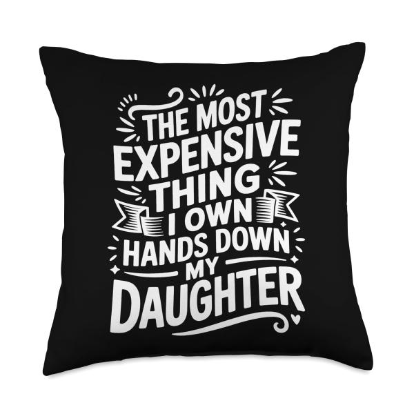 Most Expensive Thing I Own My Daughter |- Throw Pillow