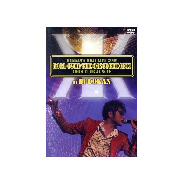 KIKKAWA KOJI LIVE 2006 ROLL OVER the DISCOTHEQUE！FROM CLUB JUNGLE/吉川晃司
