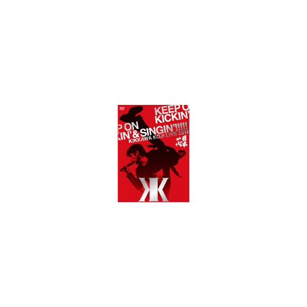 KIKKAWA KOJI LIVE 2011 KEEP ON KICKIN'&SINGIN'〜日本一心〜(初回