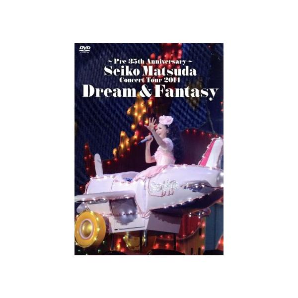 Pre 35th Anniversary Seiko Matsuda Concert Tour 2014 Dream&amp;Fantasy(初回限定版)/松田聖子