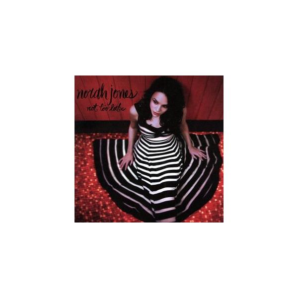 ノット・トゥ・レイト/ノラ・ジョーンズ