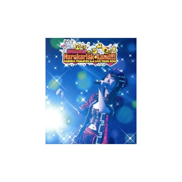 戸松遥 3rd Live Tour 2015“Welcome！Harukarisk*Land!!!”(Blu-ray Disc)/戸松遥