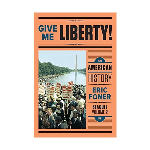 Give Me Liberty!: An American History: From 1865: Seagull Editi