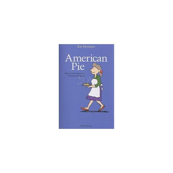 American pie Slice of life essays on America and Japan/ケイ・ヘザリ