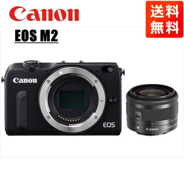 EOS M キヤノン Canon M2 ブラックボディ EF-M 15-45mm ブラック EOS M キヤノン Canon M2 ブラックボディ EF-M 15-45mm ブラック