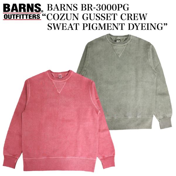 BARNS BR-3000PG “COZUN GUSSET CREW SWEAT PIGMENT DYEING”