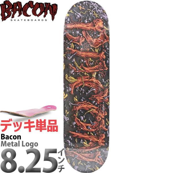 ベーコン 8.25インチ スケボー デッキ Bacon Skateboard Team Metal