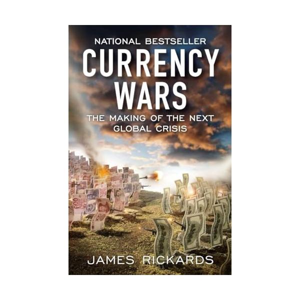 CurrencyWarsTheMakingoftheNextGlobalCrisis/JamesRickards