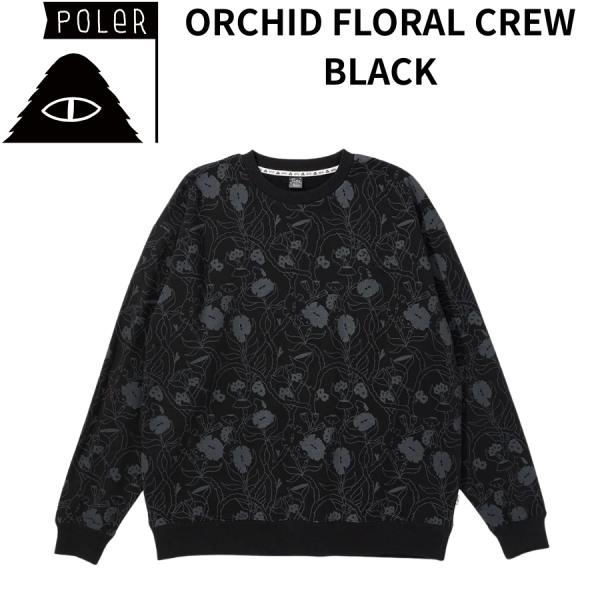 POLER STUFF クルースウェットORCHID FLORAL CREW ポーラー メンズ スウェット トレーナー クルーネック 総柄 花柄 ボタニカル フラワープリント カジュアル