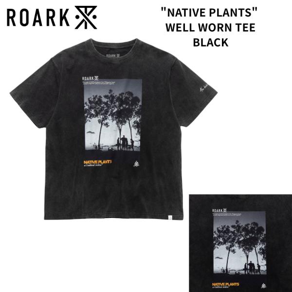 ROARK ロアーク NATIVE PLANTS WELL WORN TEE メンズ Tシャツ 半袖 プリントT フォトT コットン 綿100 ウォッシュ加工 ブラック RTJM1220