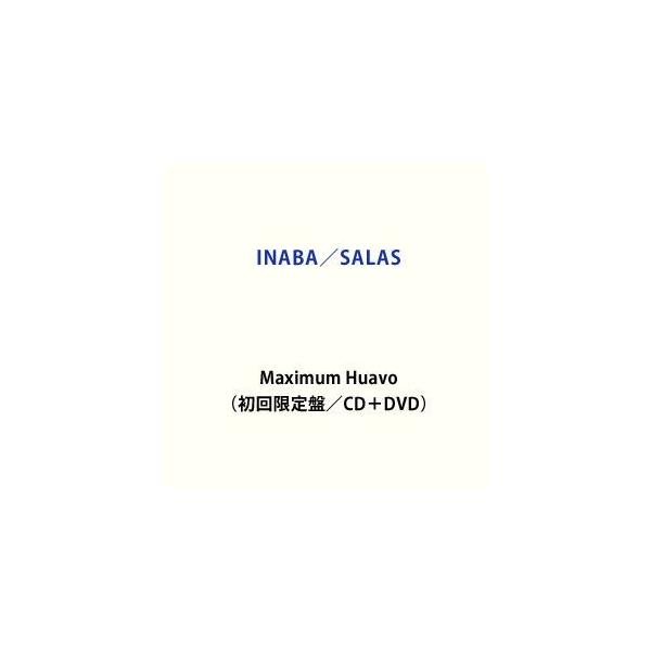 INABA／SALAS / Maximum Huavo（初回限定盤／CD＋DVD） [CD]