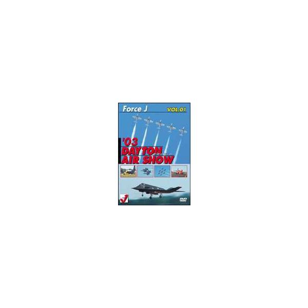 Force J VOL.01 ’03 DAYTON AIR SHOW [DVD]