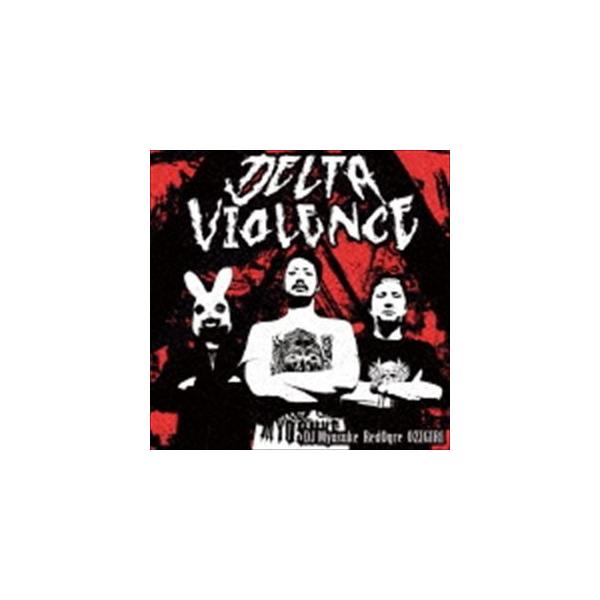 DJ Myosuke ＆ RedOgre ＆ OZIGIRI / Delta Violence [CD]