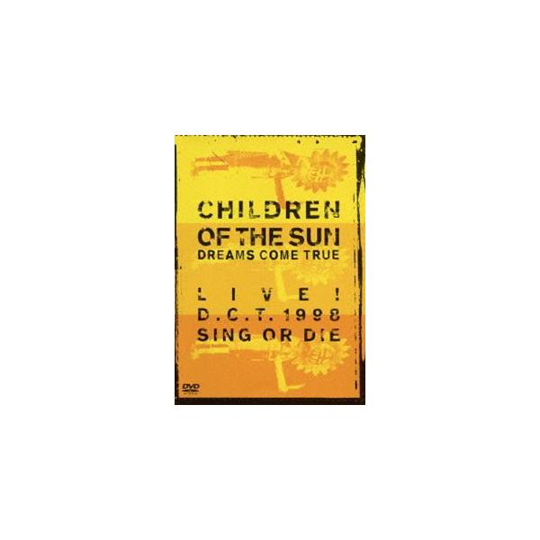 DREAMS COME TRUE／CHILDREN OF THE SUN -LIVE! D.C.T. 1998 SING OR DIE- [DVD]