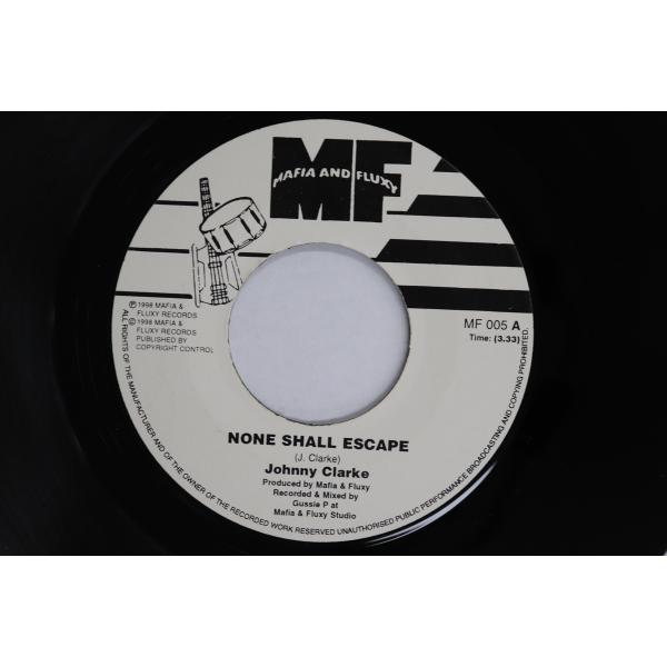 7” Johnny Clarke None Shall Escape MF005 MAFIA AND FLUXY /00080