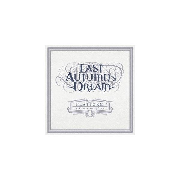 ラスト・オータムズ・ドリーム／プラットフォーム-10thアニヴァーサリー・ベスト 【CD】