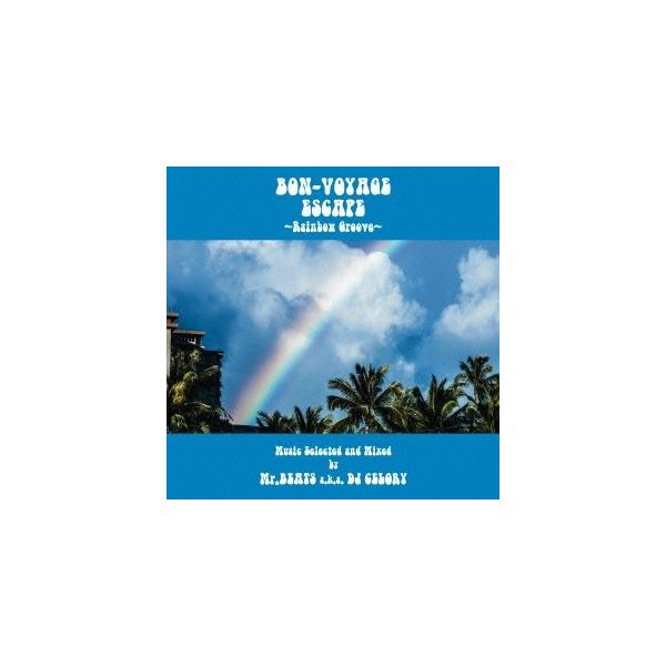 Mr.BEATS aka DJ CELORY／BON-VOYAGE ESCAPE 〜Rainbow Groove〜 Music selected and Mixed by Mr.BEATS a.k.a DJ CELORY 【CD】