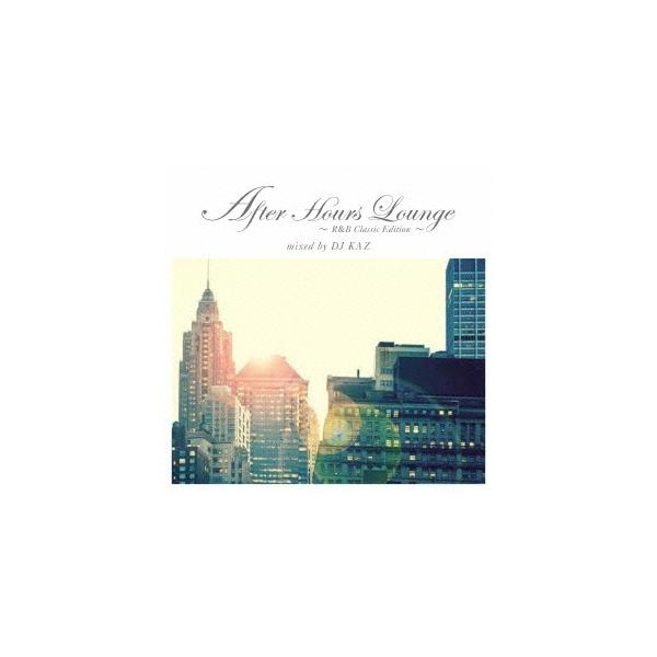 DJ KAZ／After Hours Lounge 〜R＆B Classic Edition〜 mixed by DJ KAZ 【CD】