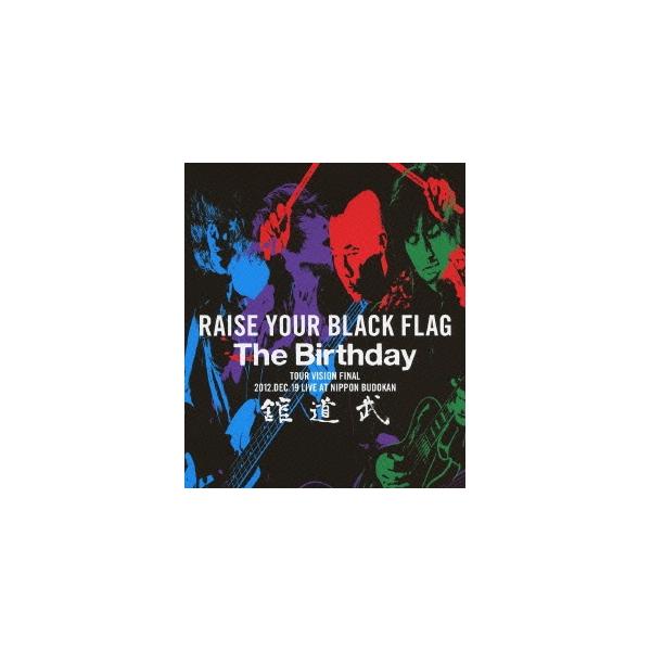The Birthday／RAISE YOUR BLACK FLAG The Birthday TOUR VISION FINAL 2012.DEC.19 LIVE AT NIPPON BUDOKAN 【Blu-ray】