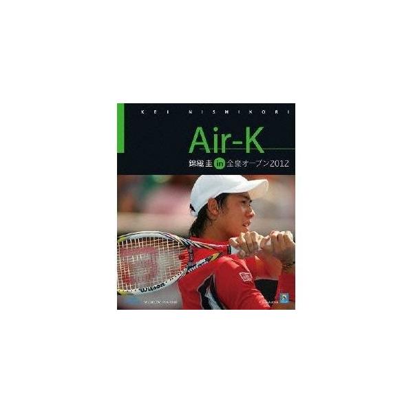 Air-K 錦織圭 in 全豪オープン 2012 【Blu-ray】