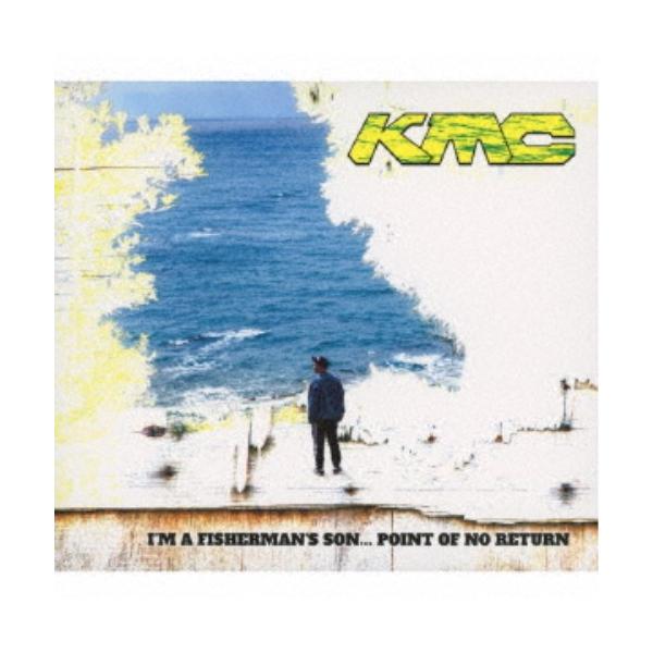 KMC／I’M A FISHERMAN’S SON... POINT OF NO RETURN (初回限定) 【CD】