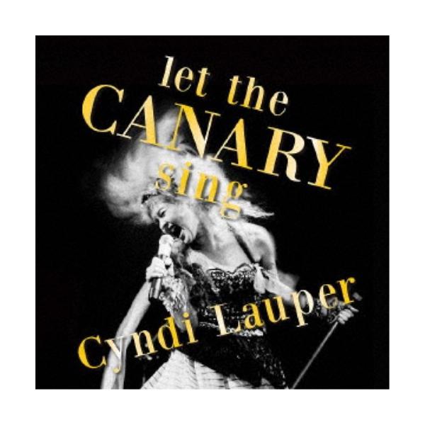 シンディ・ローパー／レット・ザ・カナリア・シング ＜ジャパン・エディション＞ 【CD】