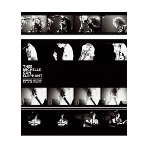 THEE MICHELLE GUN ELEPHANT／BURNING MOTORS GO LAST HEAVEN