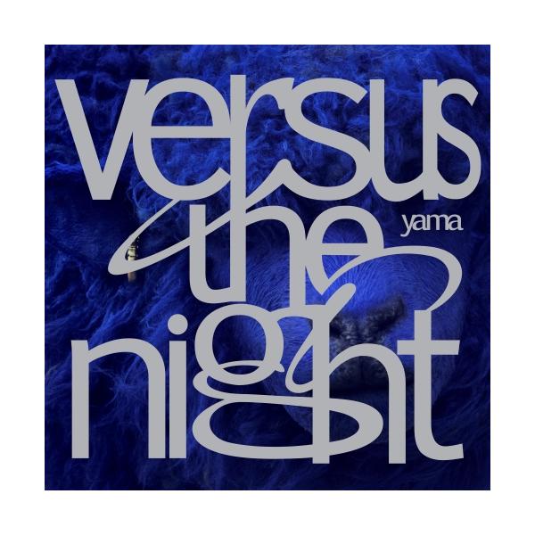 [Release date: August 31, 2022]yama (ヤマ やま)2022年8月31日 発売デビュー2年目となり、2枚目のアルバム・テーマは”Versus thenight'に決定!(夜=孤独=自分自身との戦い)をテーマ...