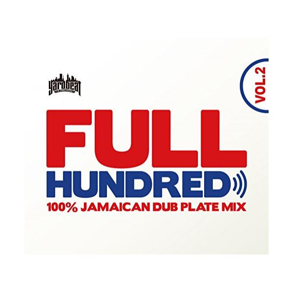 CD/YARD BEAT/FULL HUNDRED VOL.2 - 100% JAMAICAN DUB PLATE MIX - Mixed by YARD BEAT