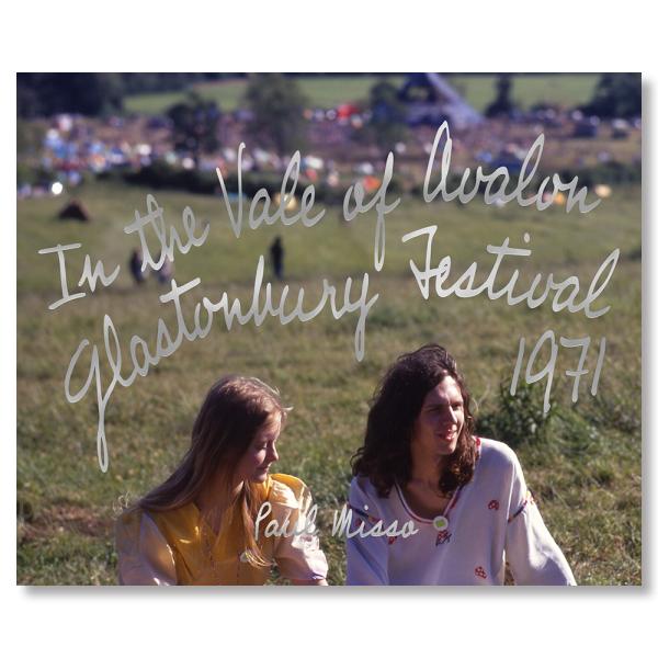 In the Vale of Avalon: Glastonbury Festival 1971 ポール・ミッソ 作品集