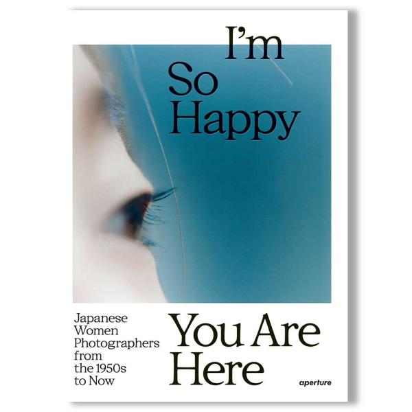 I'm So Happy You Are Here: Japanese Women Photographers from the