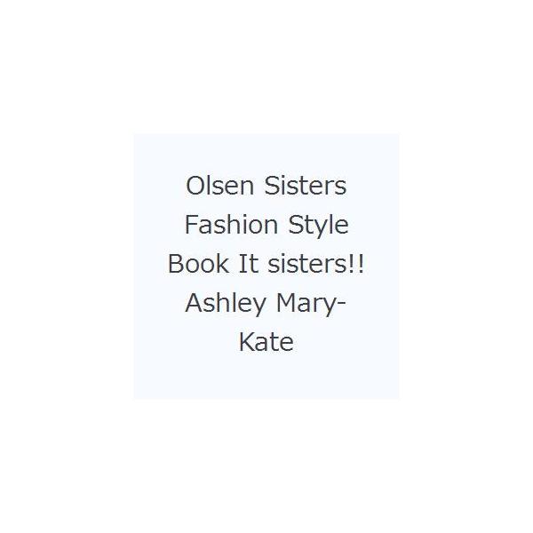 Olsen Sisters Fashion Style Book It sisters!!Ashley Mary‐Kate