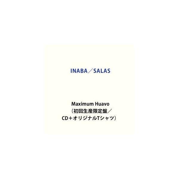 INABA／SALAS / Maximum Huavo（初回生産限定盤） [CD]
