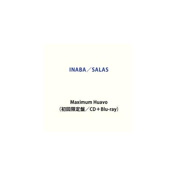 INABA／SALAS / Maximum Huavo（初回限定盤／CD＋Blu-ray） [CD]