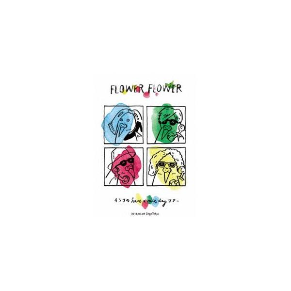FLOWER FLOWER／インコの have a nice dayツアー 2018.05.09 Zepp Tokyo（初回生産限定盤） [Blu-ray]