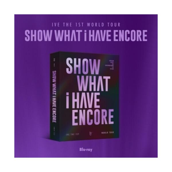 IVE / SHOW WHAT I HAVE - ENCORE - 1ST WORLD TOUR(2025/6/6発売)[輸入盤ブルーレイ][新品]