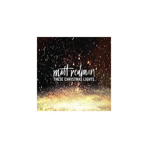 【輸入盤CD】Matt Redman / These Christmas Lights  (2016/10/21発売)