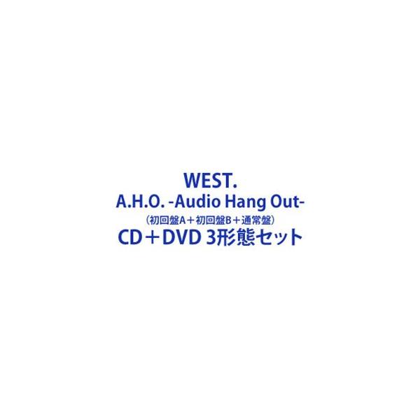 WEST. / A.H.O. -Audio Hang Out-（初回盤A＋初回盤B＋通常盤） [CD＋DVD 3形態セット]