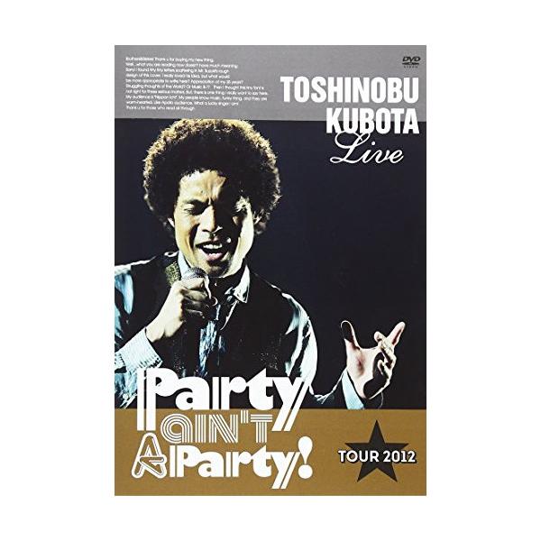 DVD/TOSHINOBU KUBOTA/TOSHINOBU KUBOTA Live Party ain't A Party! TOUR 2012 (通常版)