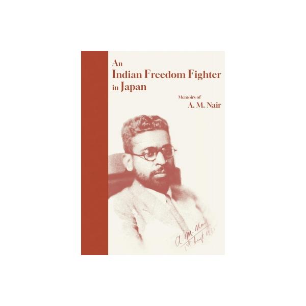 An Indian Freedom Fighter in Japan Memoirs of A. M. Nair / A.m.nair 〔本〕