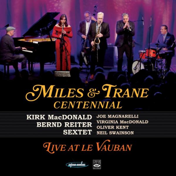 Miles &amp; Trane Centennial Live At Le Vauban (Kirk Macdonald-Bernd Reiter Sextet)