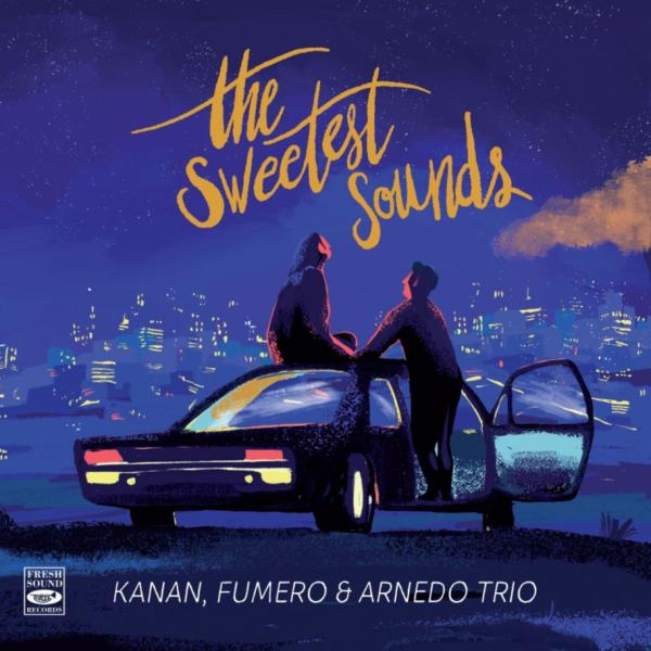 The Sweetest Sounds (Kanan, Fumero &amp; Arnedo Trio)