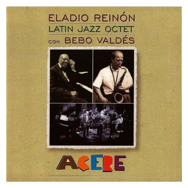 Acere (Eladio Reinon Latin Jazz Octet With Eladio Rein&amp;#243;n &amp; Bebo Vald&amp;#233;s)