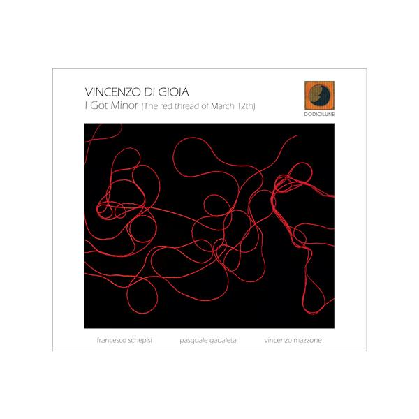 I Got Minor (The Red Thread Of March 12th) (Vincenzo Di Gioia)