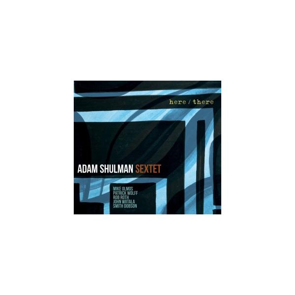 Here/There (Adam Shulman Sextet)