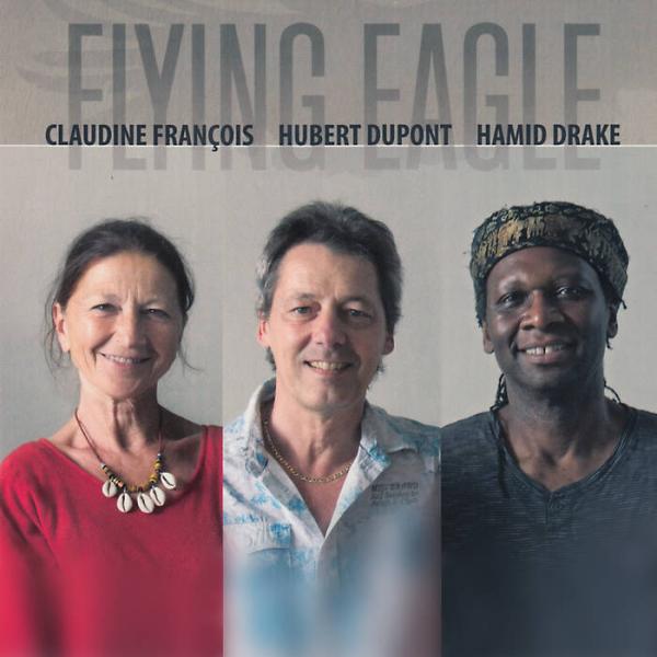 Flying Eagle (Claudine Fran&amp;#231;ois, Hubert Dupont, Hamid Drake)