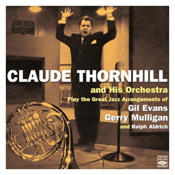 商品発送元：Clara MusicCD・DVD・楽器■アーティスト：Claude Thornhill And His Orchestra■ラインナップ：Collective personnel includes:Randy Brooks, ...
