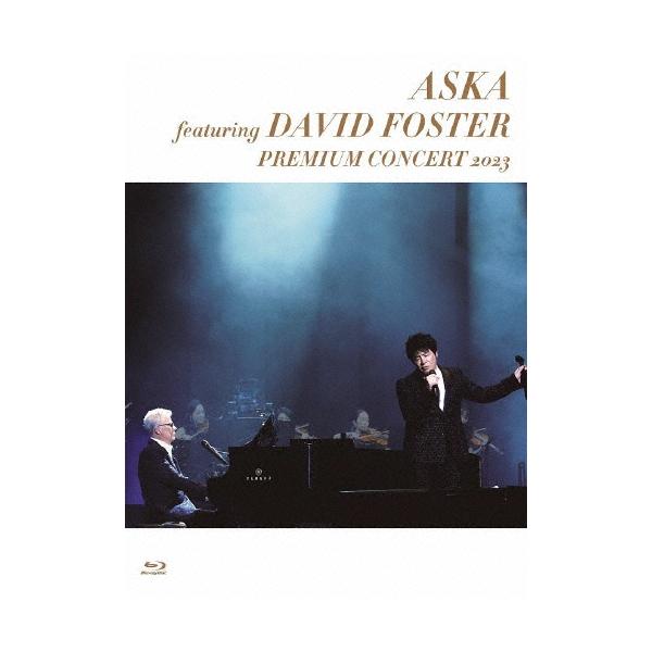 ASKA featuring DAVID FOSTER PREMIUM CONCERT 2023【Blu-ray